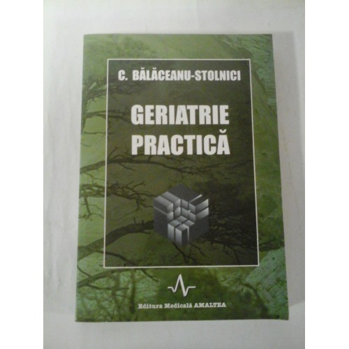 GERIATRIE PRACTICA - C. BALACEANU-STOLNICI GERIATRIE PRACTICA - C. BALACEANU-STOLNICI